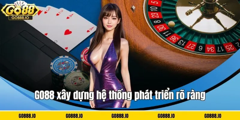 GO88 có lộ trình phát triển cực kỳ tốt