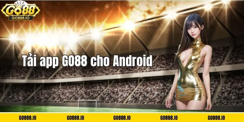 Hướng dẫn tải app GO88 trên điện thoại Androi