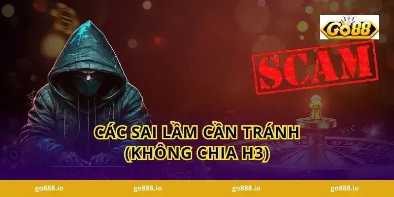 Các sai lầm cần tránh (Không chia H3)