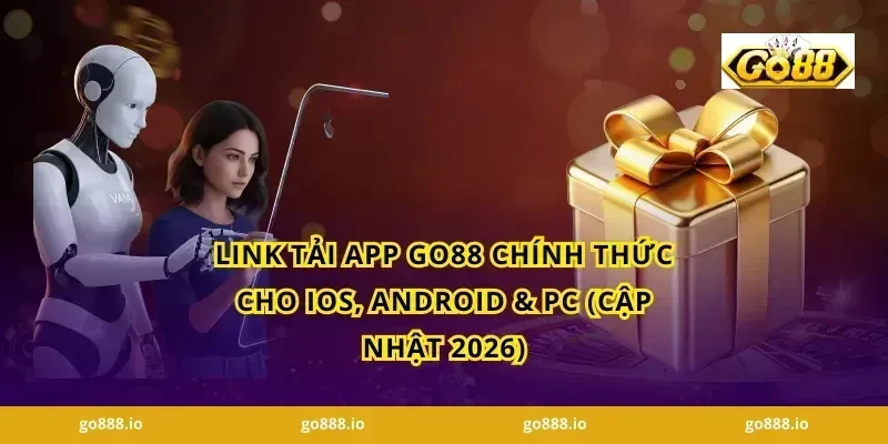 Link Tải App GO88 Chính Thức Cho iOS, Android & PC (Cập Nhật 2026)