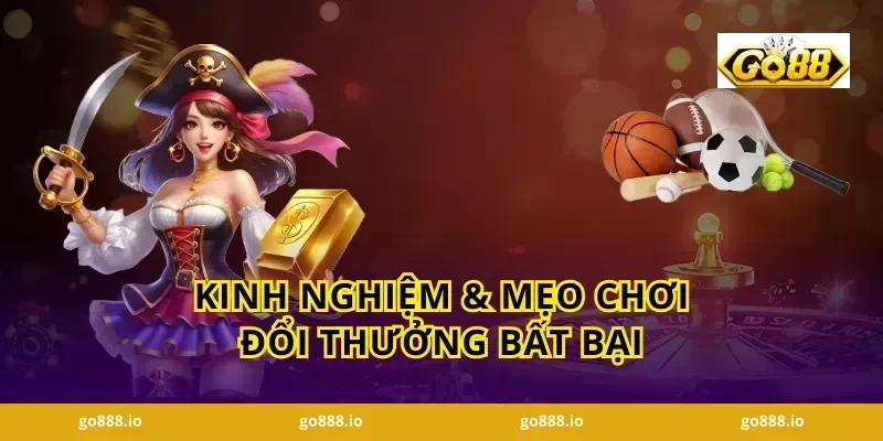 Kinh Nghiệm & Mẹo Chơi Đổi Thưởng Bất Bại