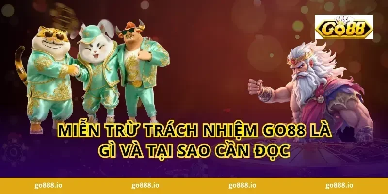 Miễn Trừ Trách Nhiệm GO88 Là Gì Và Tại Sao Cần Đọc