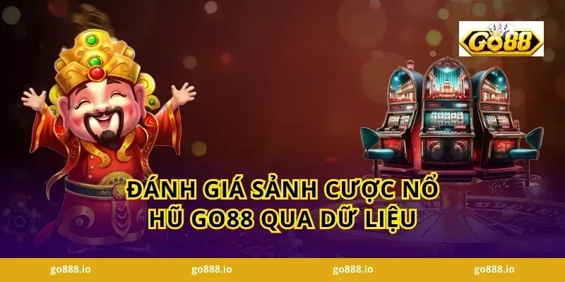 Đánh giá sảnh cược nổ hũ GO88 qua dữ liệu