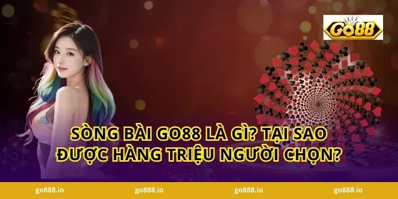 Sòng Bài Go88 Là Gì? Tại Sao Được Hàng Triệu Người Chọn?