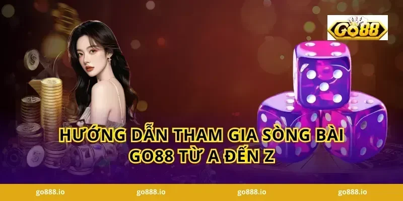 Hướng Dẫn Tham Gia Sòng Bài Go88 Từ A Đến Z
