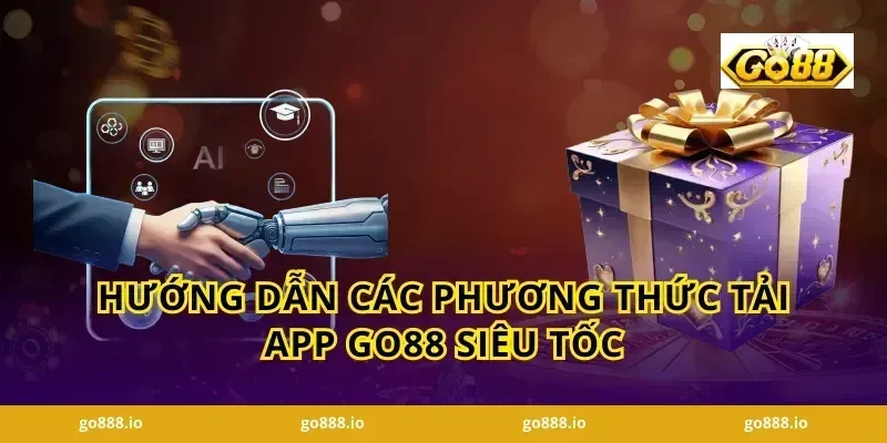Hướng dẫn các phương thức Tải app GO88 siêu tốc