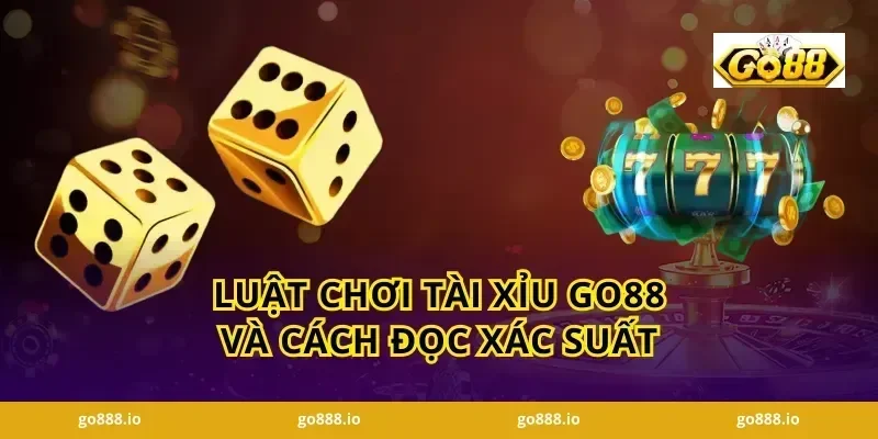Luật chơi Tài Xỉu GO88 và cách đọc xác suất