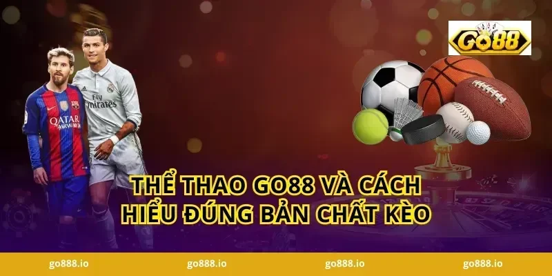 Thể thao GO88 và cách hiểu đúng bản chất kèo